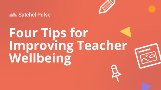 4 Tips for Improving Teacher Wellbeing
